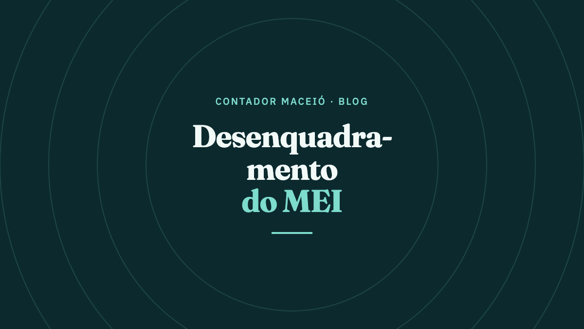 Desenquadramento do MEI: quando acontece e o que fazer
